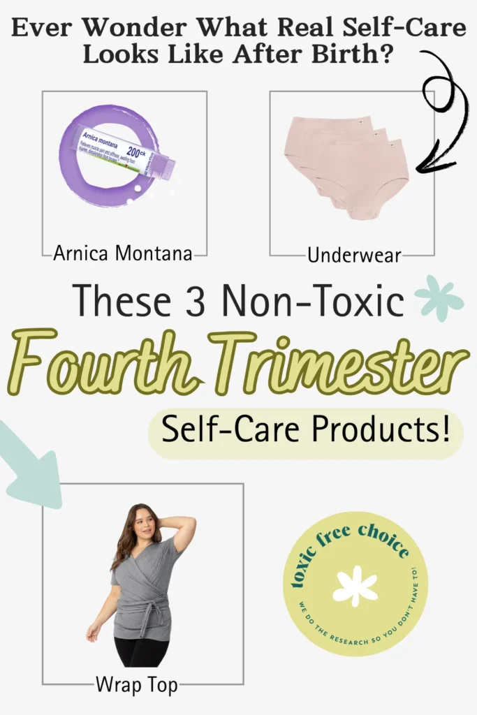 Text reading "ever wonder what real self-care looks like after birth?, these 4 non-toxic fourth trimester self-care products", showcasing non-toxic fourth trimester self-care products such as arnica Montana, underwear, and more.