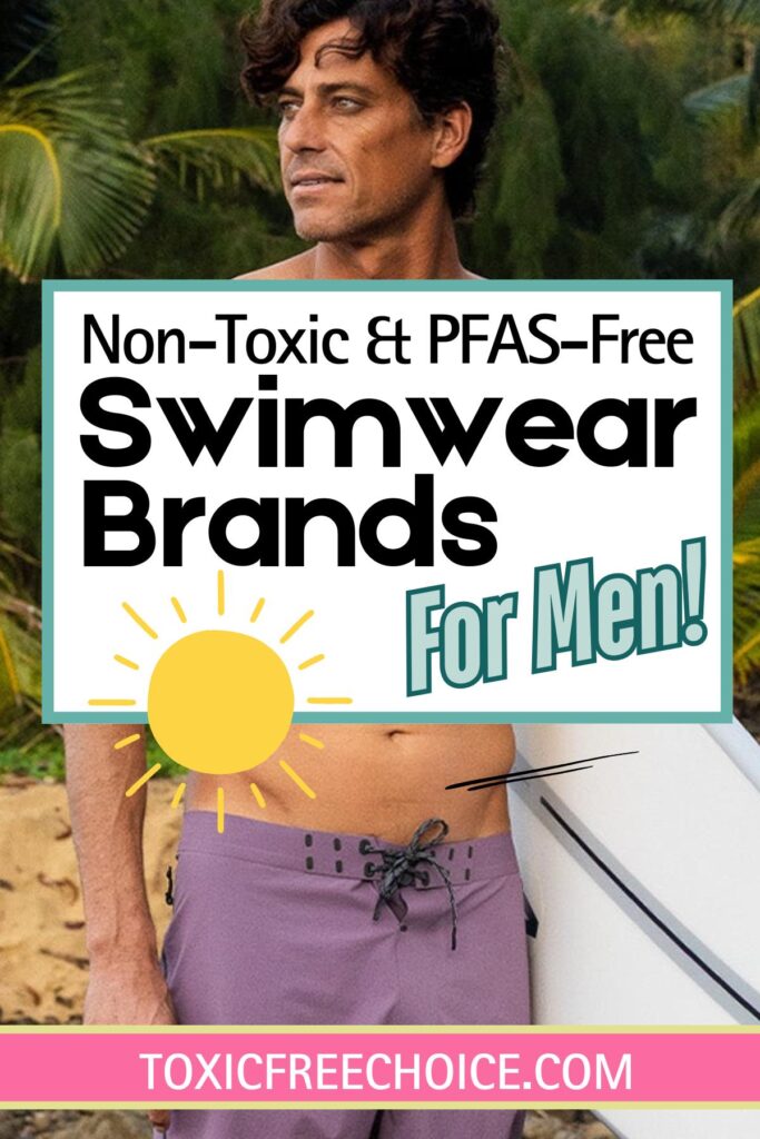 Non-toxic and PFAS-free men’s swimwear brands graphic featuring man in swim trunks with text highlighting safer materials and low-toxic swimwear options.